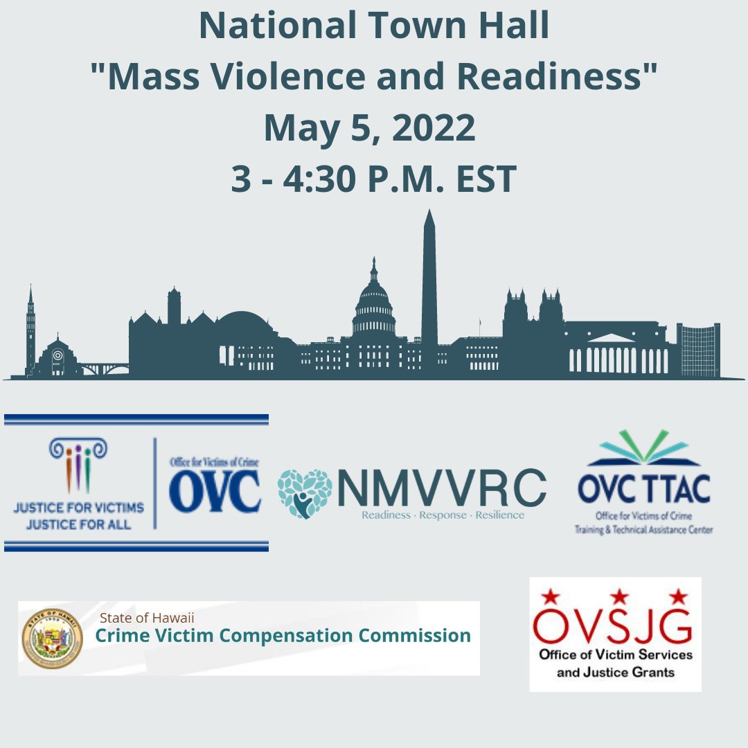 Image with text National Town Hall "Mass Violence and Readiness" May 5, 2022 3 - 4:30pm EDT and the logos of NMVVRC, OVC, OVC TTAC, the State of Hawaii Crime Victims Compensation Commission, and the Office of Victim Services and Justice Grants. Between the text and logo is a fantastical skyline composed of silhouettes of landmarks and government buildings. 