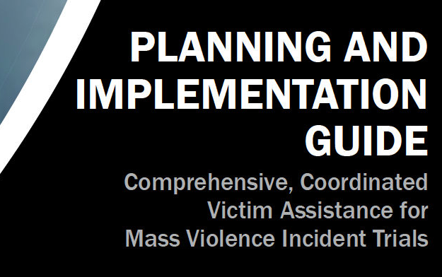 Graphic with text: Planning and Implementation Guide: Comprehensive, Coordinate Victim Assistance for Mass Violence Incident Trials