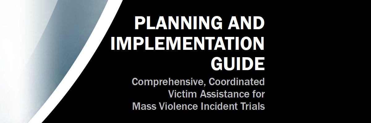 Graphic with the text: Planning and Implementation Guide: Comprehensive, Coordinated Victim Assistance for Mass Violence Incident Trails